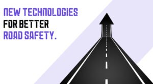 New Technologies For Better Road Safety.