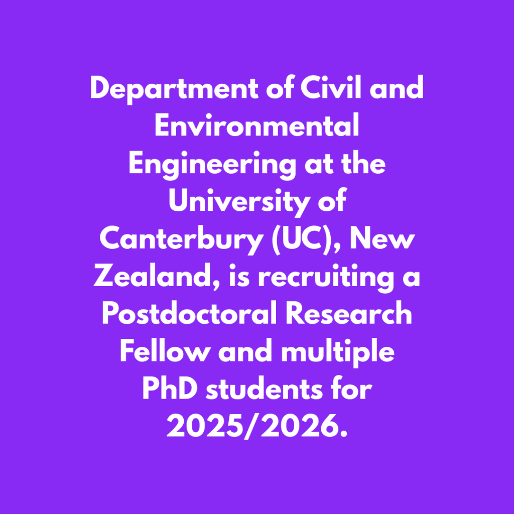Department of Civil and Environmental Engineering at the University of Canterbury (UC), New Zealand, is recruiting a Postdoctoral Research Fellow and multiple PhD students for 20252026.