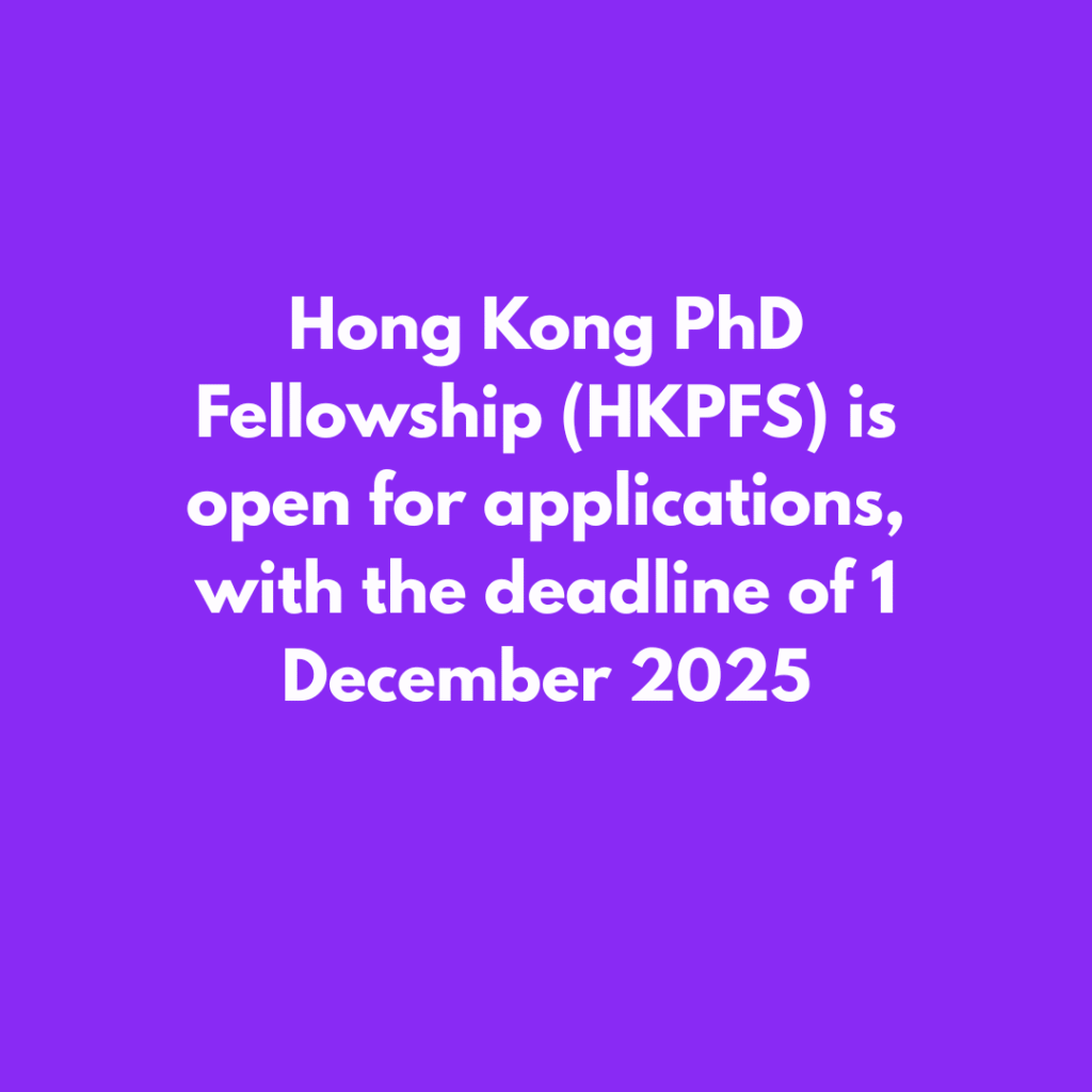 Hong Kong PhD Fellowship (HKPFS) is open for applications, with the deadline of 1 December 2025