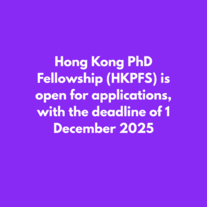 Hong Kong PhD Fellowship (HKPFS) is open for applications, with the deadline of 1 December 2025