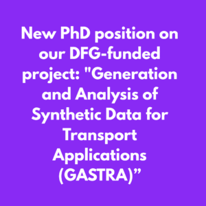 New PhD position on our DFG-funded project: "Generation and Analysis of Synthetic Data for Transport Applications (GASTRA)”