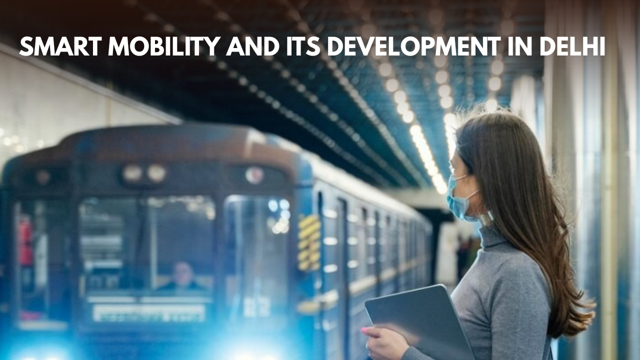 SMART MOBILITY AND ITS DEVELOPMENT IN DELHI